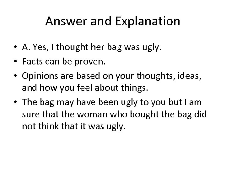 Answer and Explanation • A. Yes, I thought her bag was ugly. • Facts