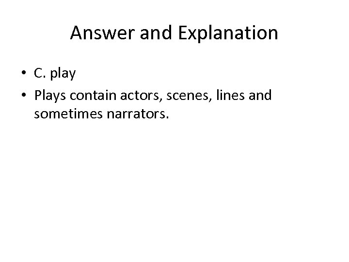 Answer and Explanation • C. play • Plays contain actors, scenes, lines and sometimes