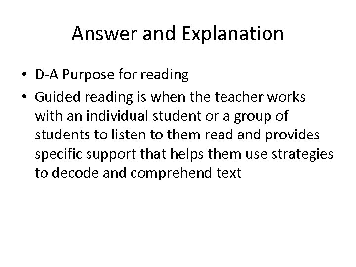 Answer and Explanation • D-A Purpose for reading • Guided reading is when the