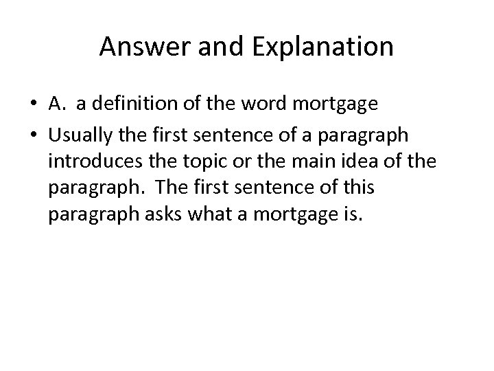 Answer and Explanation • A. a definition of the word mortgage • Usually the