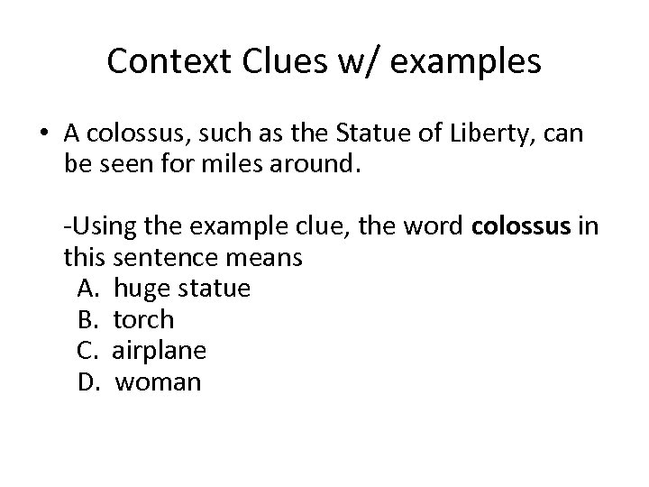 Context Clues w/ examples • A colossus, such as the Statue of Liberty, can