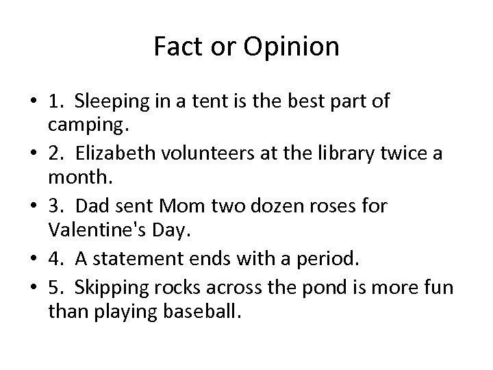 Fact or Opinion • 1. Sleeping in a tent is the best part of