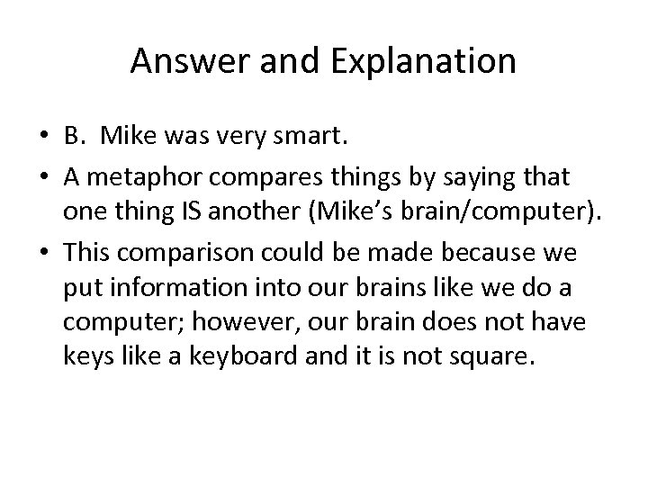 Answer and Explanation • B. Mike was very smart. • A metaphor compares things