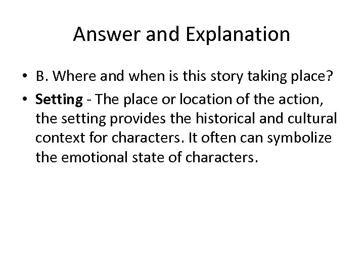 Answer and Explanation • B. Where and when is this story taking place? •