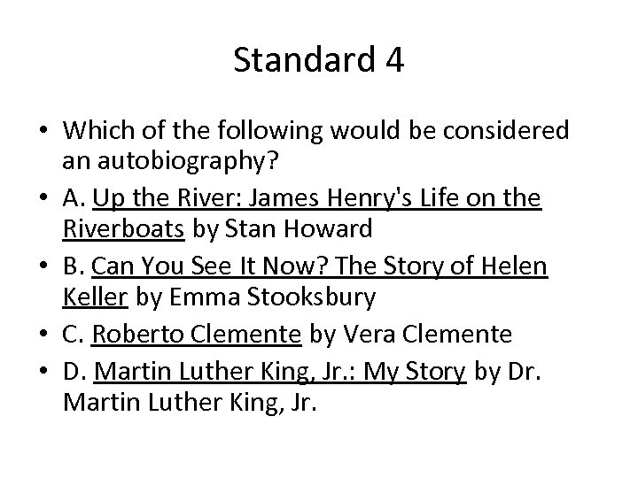 Standard 4 • Which of the following would be considered an autobiography? • A.