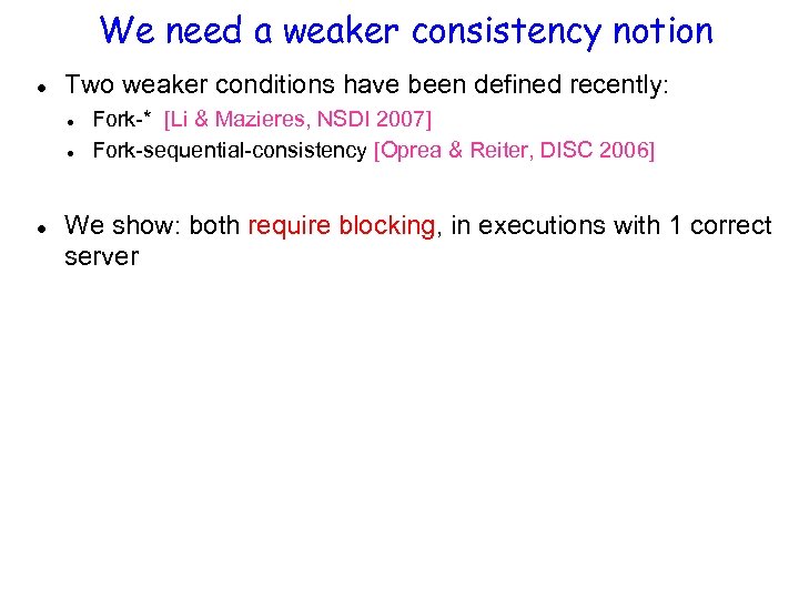 We need a weaker consistency notion Two weaker conditions have been defined recently: Fork-*