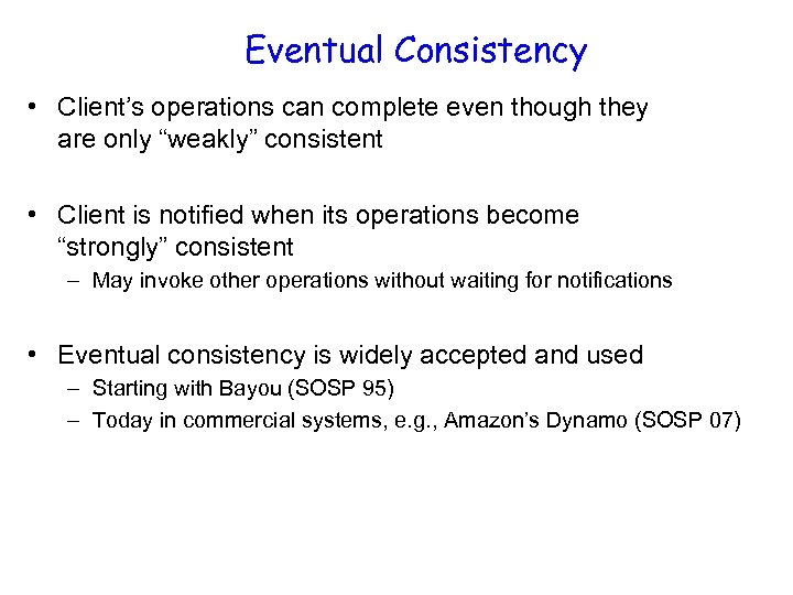 Eventual Consistency • Client’s operations can complete even though they are only “weakly” consistent