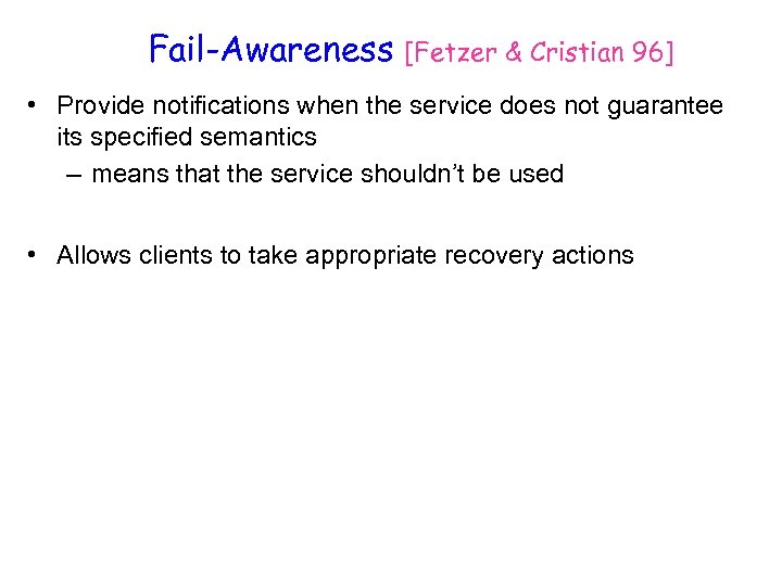 Fail-Awareness [Fetzer & Cristian 96] • Provide notifications when the service does not guarantee