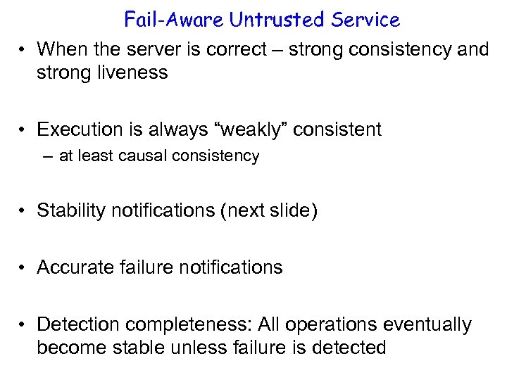 Fail-Aware Untrusted Service • When the server is correct – strong consistency and strong