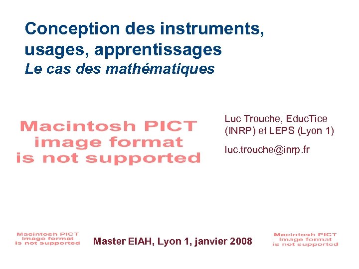 Conception des instruments, usages, apprentissages Le cas des mathématiques Luc Trouche, Educ. Tice (INRP)