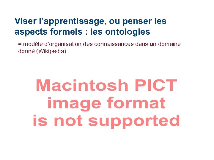 Viser l’apprentissage, ou penser les aspects formels : les ontologies = modèle d’organisation des