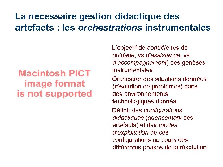 La nécessaire gestion didactique des artefacts : les orchestrations instrumentales L’objectif de contrôle (vs