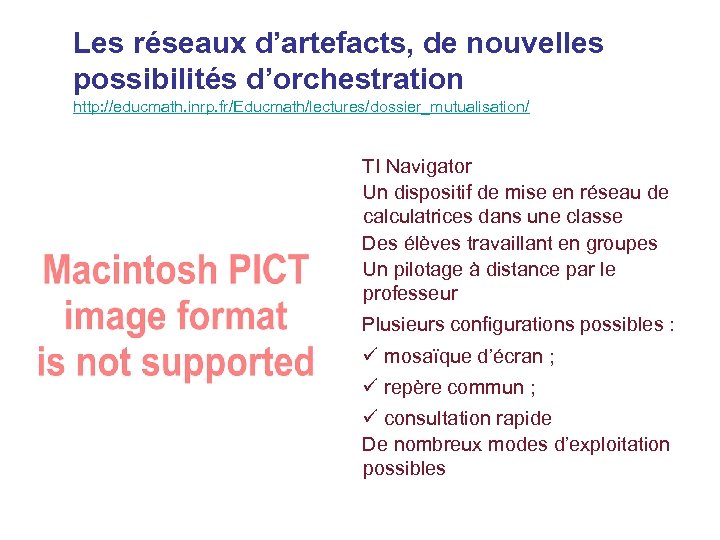 Les réseaux d’artefacts, de nouvelles possibilités d’orchestration http: //educmath. inrp. fr/Educmath/lectures/dossier_mutualisation/ TI Navigator Un