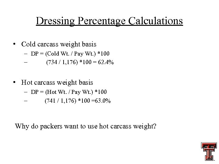 Dressing Percentage Calculations • Cold carcass weight basis – DP = (Cold Wt. /