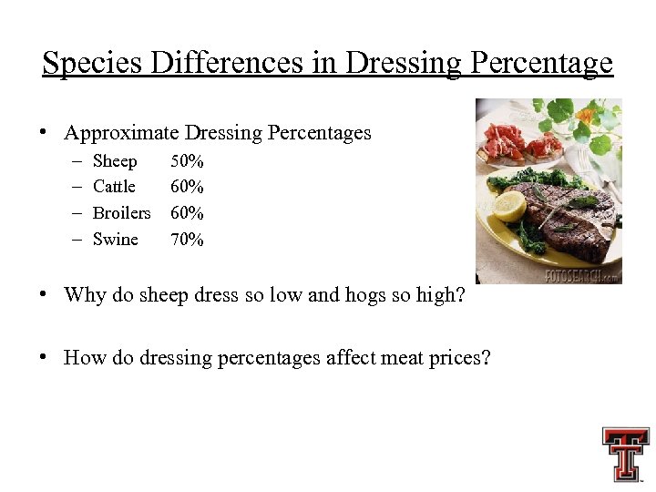 Species Differences in Dressing Percentage • Approximate Dressing Percentages – – Sheep Cattle Broilers