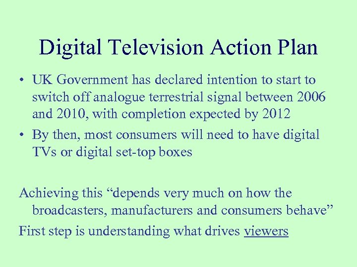 Digital Television Action Plan • UK Government has declared intention to start to switch