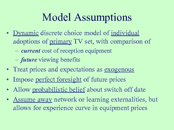 Model Assumptions • Dynamic discrete choice model of individual adoptions of primary TV set,