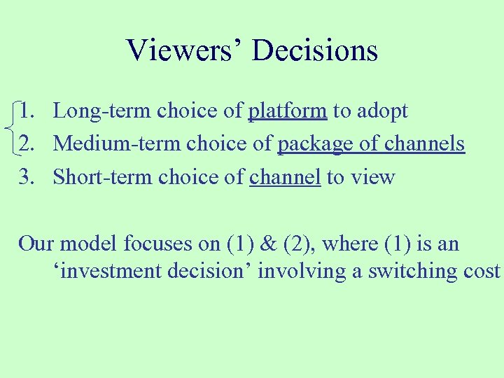 Viewers’ Decisions 1. Long-term choice of platform to adopt 2. Medium-term choice of package