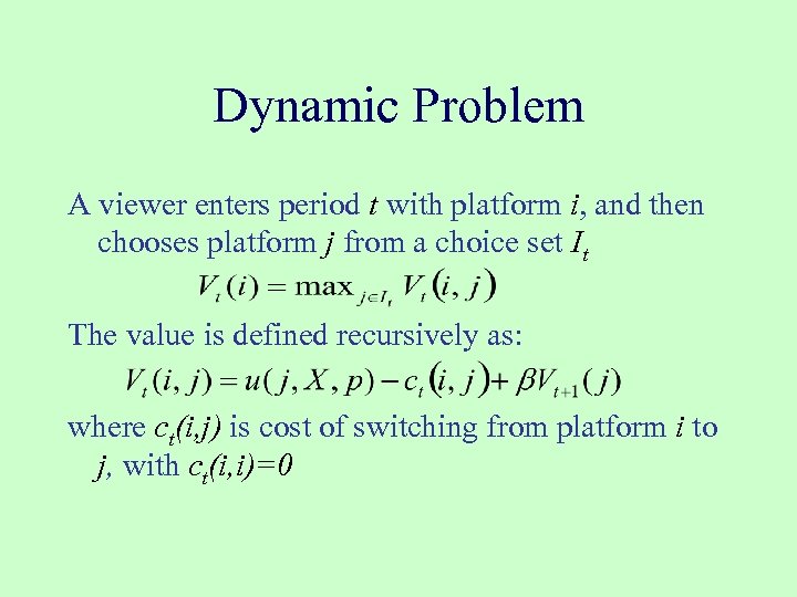 Dynamic Problem A viewer enters period t with platform i, and then chooses platform