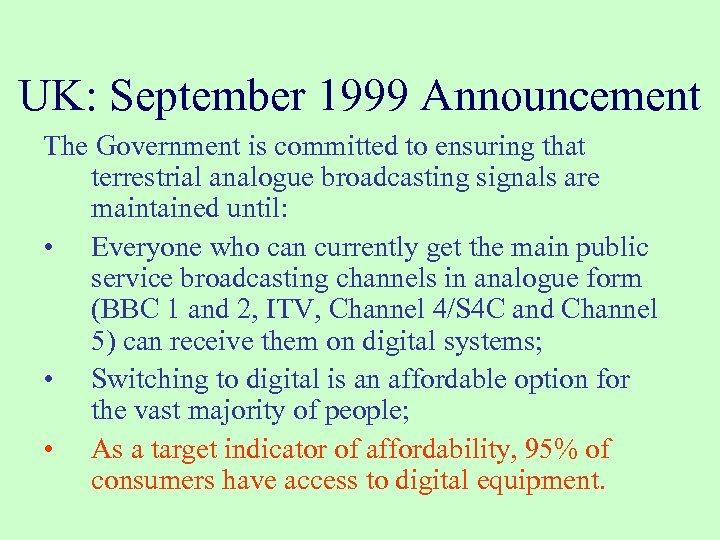 UK: September 1999 Announcement The Government is committed to ensuring that terrestrial analogue broadcasting