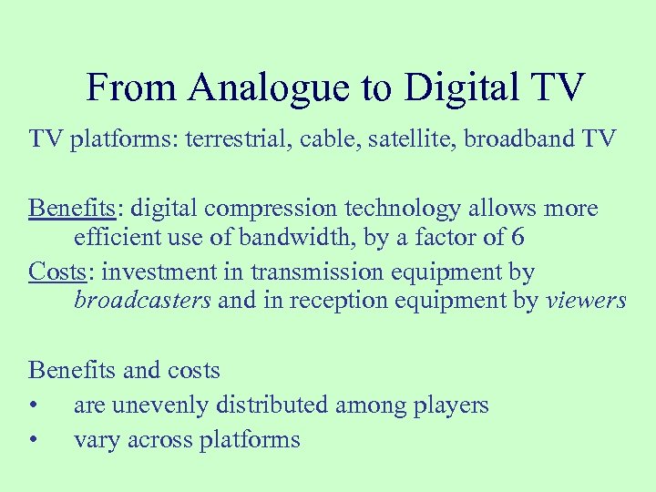 From Analogue to Digital TV TV platforms: terrestrial, cable, satellite, broadband TV Benefits: digital
