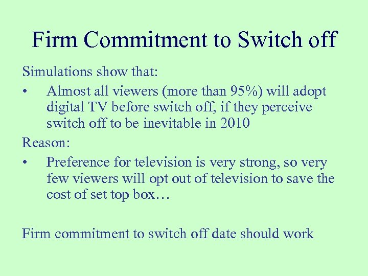 Firm Commitment to Switch off Simulations show that: • Almost all viewers (more than