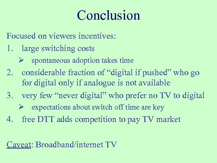 Conclusion Focused on viewers incentives: 1. large switching costs Ø spontaneous adoption takes time