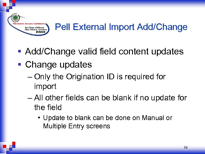 Pell External Import Add/Change § Add/Change valid field content updates § Change updates –