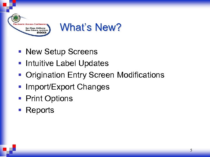 What’s New? § § § New Setup Screens Intuitive Label Updates Origination Entry Screen