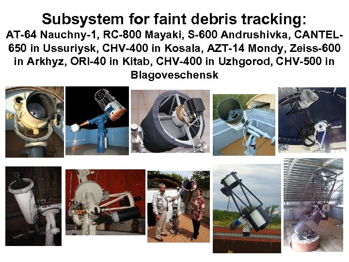 Subsystem for faint debris tracking: AT-64 Nauchny-1, RC-800 Mayaki, S-600 Andrushivka, CANTEL 650 in