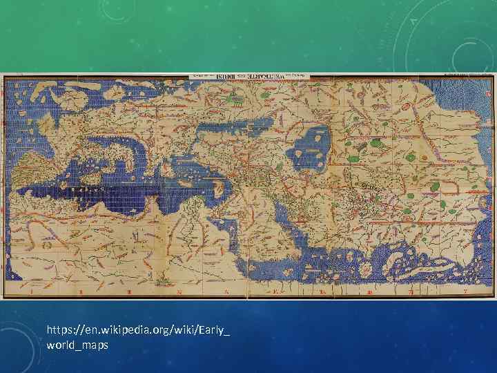 https: //en. wikipedia. org/wiki/Early_ world_maps 