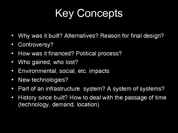 Key Concepts • • Why was it built? Alternatives? Reason for final design? Controversy?