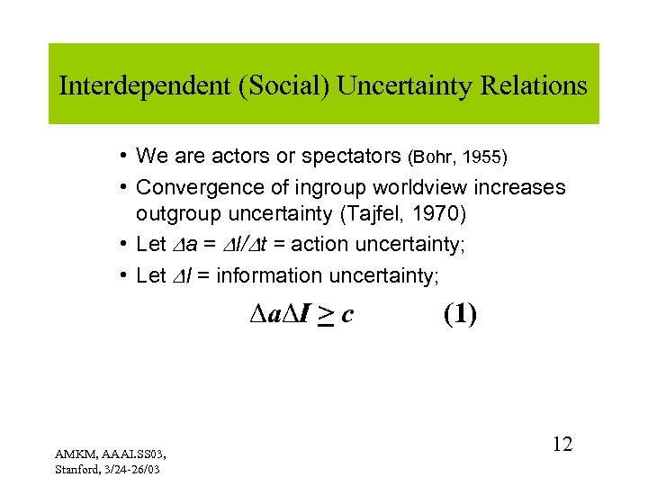 Interdependent (Social) Uncertainty Relations • We are actors or spectators (Bohr, 1955) • Convergence