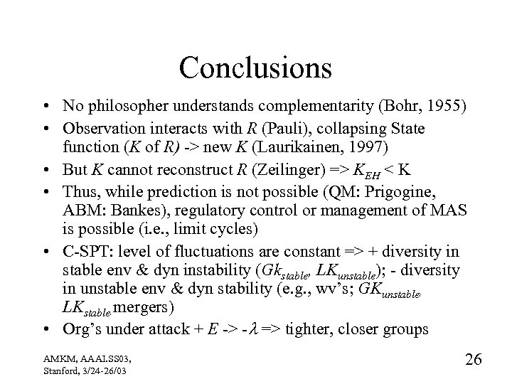 Conclusions • No philosopher understands complementarity (Bohr, 1955) • Observation interacts with R (Pauli),