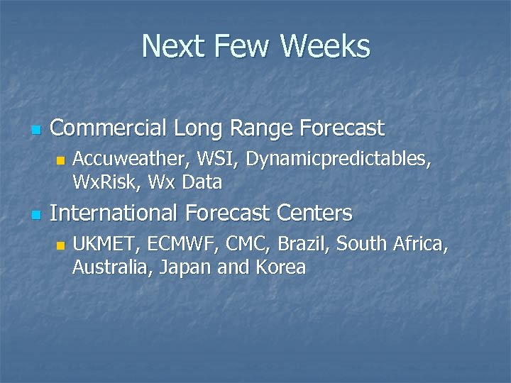 Next Few Weeks n Commercial Long Range Forecast n n Accuweather, WSI, Dynamicpredictables, Wx.