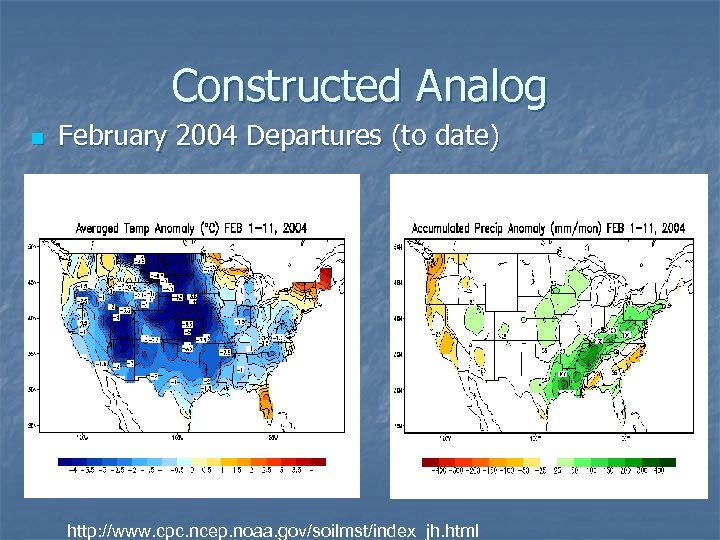 Constructed Analog n February 2004 Departures (to date) http: //www. cpc. ncep. noaa. gov/soilmst/index_jh.