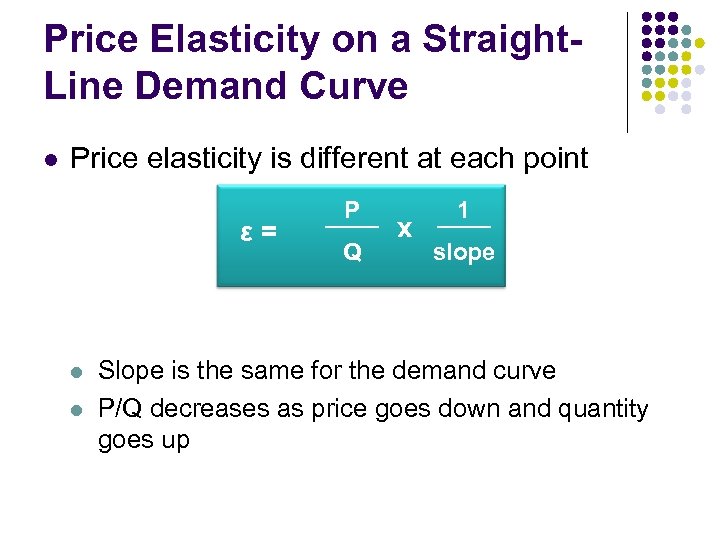 Price Elasticity on a Straight. Line Demand Curve l Price elasticity is different at