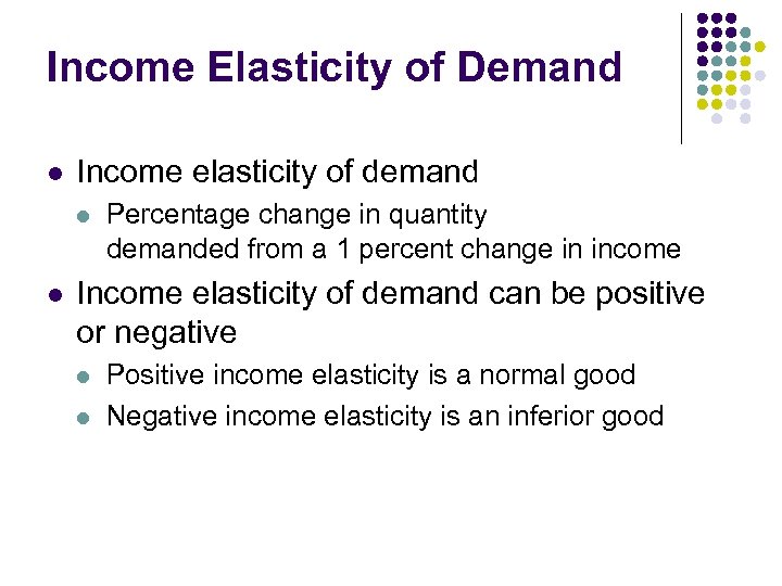 Income Elasticity of Demand l Income elasticity of demand l l Percentage change in