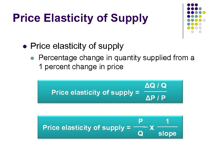 Price Elasticity of Supply l Price elasticity of supply l Percentage change in quantity
