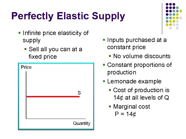 Perfectly Elastic Supply § Infinite price elasticity of supply § Sell all you can