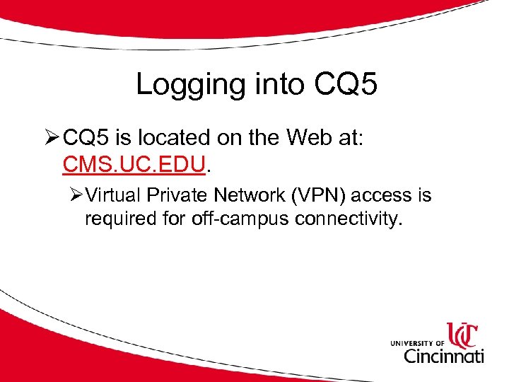 Logging into CQ 5 Ø CQ 5 is located on the Web at: CMS.