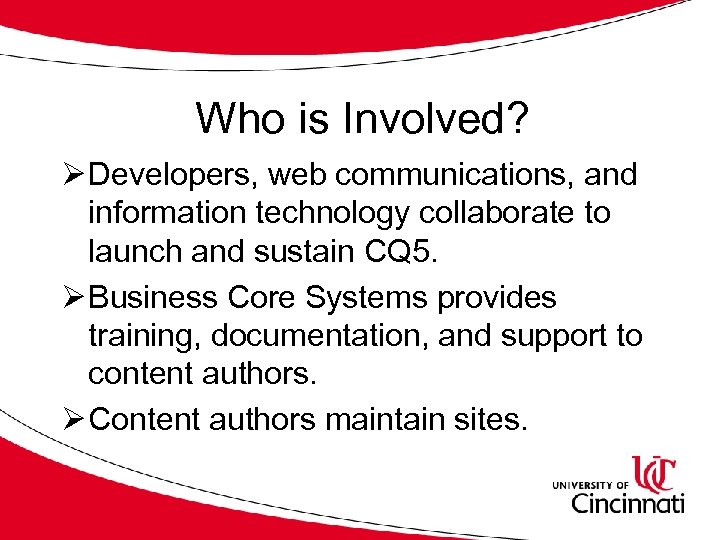 Who is Involved? Ø Developers, web communications, and information technology collaborate to launch and