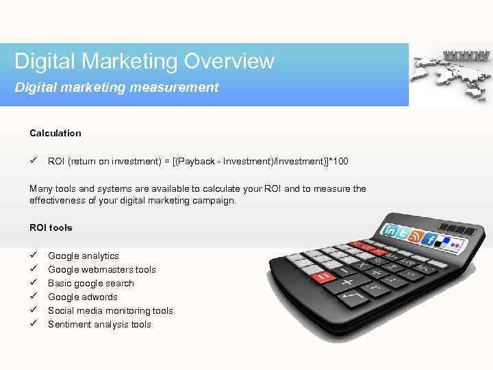 Digital Marketing Overview Digital marketing measurement Calculation ü ROI (return on investment) = [(Payback