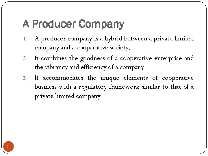 A Producer Company A producer company is a hybrid between a private limited company