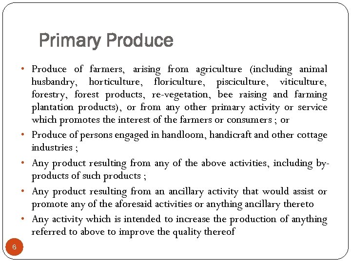 Primary Produce • Produce of farmers, arising from agriculture (including animal • • 6