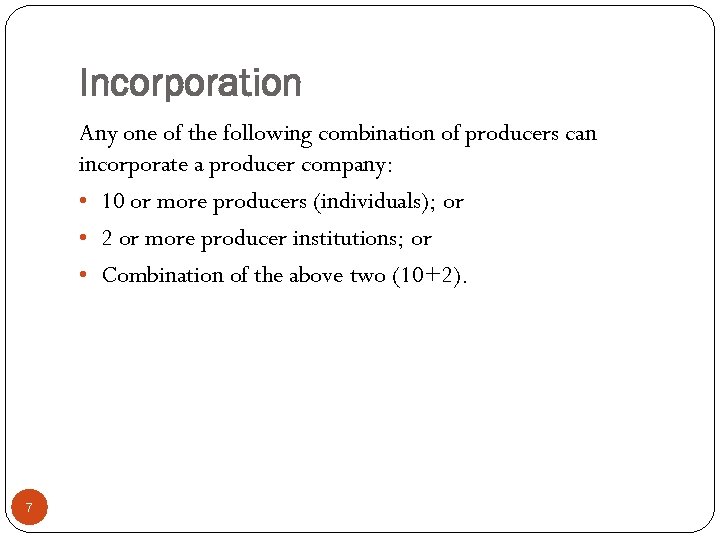 Incorporation Any one of the following combination of producers can incorporate a producer company: