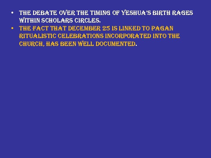  • the debate over the timing of yeshua’s birth rages within scholars circles.