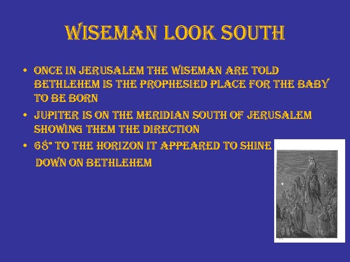 wiseman look south • once in jerusalem the wiseman are told bethlehem is the