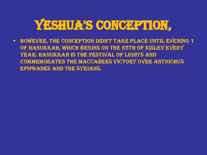 yeshua's conception, • however, the conception didn't take place until evening 1 of hanukkah,