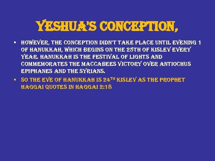 yeshua's conception, • however, the conception didn't take place until evening 1 of hanukkah,